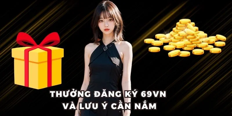 Thưởng đăng ký 69VN và lưu ý cần nắm
